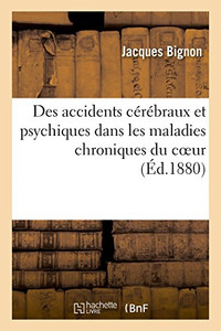 Des accidents cérébraux et psychiques dans les maladies chroniques du coeur (French Edition)