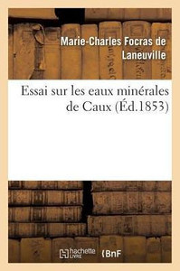 Essai sur les eaux minérales de Caux (Sciences) (French Edition) Essai sur les eaux minérales de Caux (Sciences) (French Edition)
