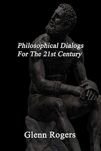 Philosophical Dialogs For The 21st Century Philosophical Dialogs For The 21st Century