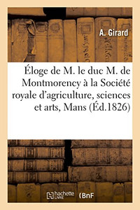 Éloge de M. le duc Mathieu de Montmorency à la séance publique de la Société royale d'agriculture (French Edition)