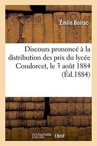 Discours prononcé à la distribution des prix du lycée Condorcet, le 3 aout 1884 (French Edition)