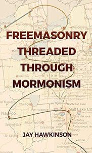 Freemasonry Threaded Through Mormonism