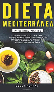 Dieta Mediterránea Para Principiantes: La última solución para una alimentación saludable y el programa de pérdida de peso para la inflamación ... de la presión arterial. (Spanish Edition) - Hardcover Dieta Mediterránea Para Principiantes: La última solución para una alimentación saludable y el programa de pérdida de peso para la inflamación ... de la presión arterial. (Spanish Edition) - Hardcover