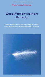 Das Federwolken-Prinzip: Mein entspannter Umgang mit MS und anderen Kapriolen des Lebens (German Edition)