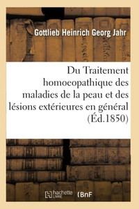 Du Traitement homoeopathique des maladies de la peau (French Edition) Du Traitement homoeopathique des maladies de la peau (French Edition)