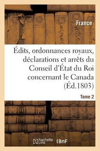 Édits, ordonnances royaux, déclarations et arrêts du Conseil d'État du Roi: le Canada Tome 2 (Sciences Sociales) (French Edition) Édits, ordonnances royaux, déclarations et arrêts du Conseil d'État du Roi: le Canada Tome 2 (Sciences Sociales) (French Edition)