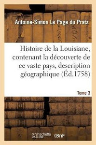 Histoire de la Louisiane, contenant la découverte de ce vaste pays sa description Tome 3 (French Edition) Histoire de la Louisiane, contenant la découverte de ce vaste pays sa description Tome 3 (French Edition)