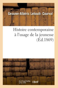 Histoire contemporaine à l'usage de la jeunesse (French Edition) Histoire contemporaine à l'usage de la jeunesse (French Edition)
