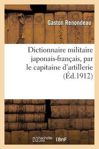 Dictionnaire militaire japonais-français, par le capitaine d'artillerie (Sciences Sociales) (French Edition)