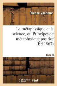 La métaphysique et la science, ou Principes de métaphysique positive. Tome 3 (Philosophie) (French Edition) La métaphysique et la science, ou Principes de métaphysique positive. Tome 3 (Philosophie) (French Edition)