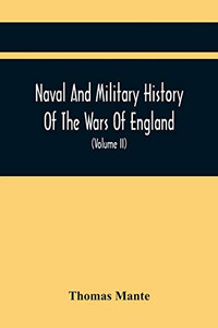 Naval And Military History Of The Wars Of England: Including The Wars Of Scotland And Ireland (Volume Ii) Naval And Military History Of The Wars Of England: Including The Wars Of Scotland And Ireland (Volume Ii)
