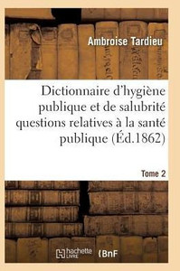 Dictionnaire hygiène publique et de salubrité toutes les questions relatives à la santé publique T02 (Sciences) (French Edition) Dictionnaire hygiène publique et de salubrité toutes les questions relatives à la santé publique T02 (Sciences) (French Edition)