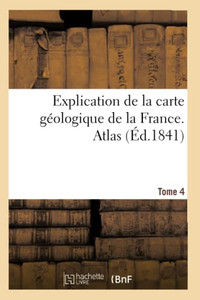 Explication de la carte géologique de la France. Atlas (French Edition)