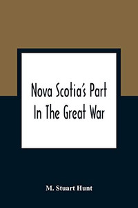 Nova Scotia'S Part In The Great War Nova Scotia'S Part In The Great War