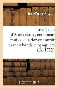 Le négoce d'Amsterdam , contenant tout ce que doivent savoir les marchands et banquiers (Sciences Sociales) (French Edition) Le négoce d'Amsterdam , contenant tout ce que doivent savoir les marchands et banquiers (Sciences Sociales) (French Edition)