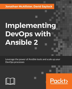 Implementing DevOps with Ansible 2: A step-by-step guide to automating all DevOps stages with ease using Ansible