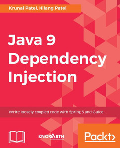 Java 9 Dependency Injection: Write loosely coupled code with Spring 5 and Guice