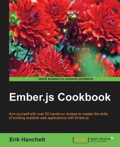 Ember.js Cookbook: Arm yourself with over 65 hands-on recipes to master the skills of building scalable web applications with Ember.js Ember.js Cookbook: Arm yourself with over 65 hands-on recipes to master the skills of building scalable web applications with Ember.js