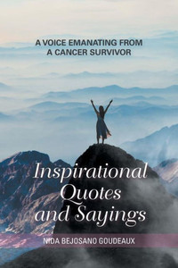 Inspirational Quotes and Saying: A Voice Emanating from a Cancer Survivor