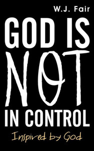 God Is Not in Control God Is Not in Control