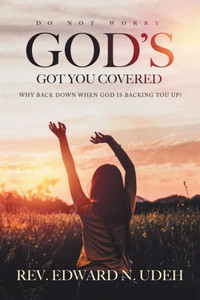 Gods Got You Covered: Why Back Down When God Is Backing You Up? Gods Got You Covered: Why Back Down When God Is Backing You Up?