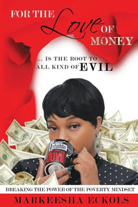 For the Love of Money ... is the Root to all Kind of Evil For the Love of Money ... is the Root to all Kind of Evil
