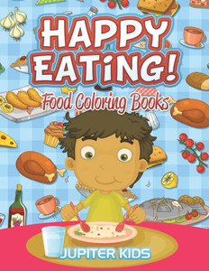 Happy Eating!: Food Coloring Books Happy Eating!: Food Coloring Books
