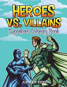 Heroes vs. Villains: Superhero Coloring Book Heroes vs. Villains: Superhero Coloring Book