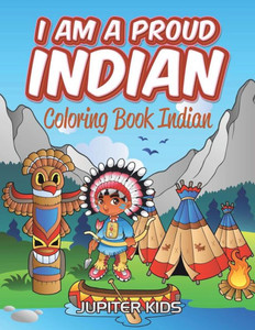 I Am A Proud Indian: Coloring Book Indian I Am A Proud Indian: Coloring Book Indian
