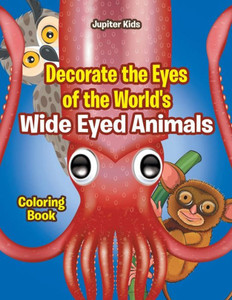 Decorate the Eyes of the World's Wide Eyed Animals Coloring Book Decorate the Eyes of the World's Wide Eyed Animals Coloring Book