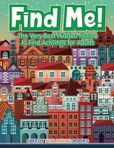Find Me! The Very Best Hidden Picture to Find Activities for Adults Find Me! The Very Best Hidden Picture to Find Activities for Adults