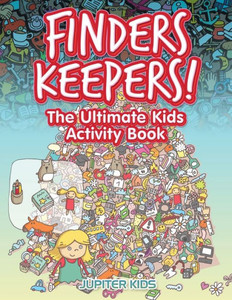 Finders Keepers! The Ultimate Kids Activity Book Finders Keepers! The Ultimate Kids Activity Book