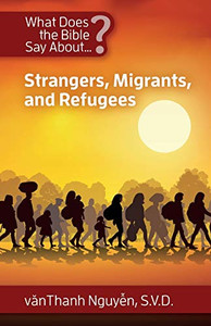 What Does the Bible Say About Strangers, Migrants, and Refugees