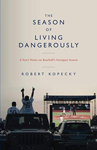 The Season of Living Dangerously: A Fan’s Notes on Baseball’s Strangest Season