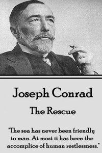 Joseph Conrad - The Rescue: "The sea has never been friendly to man. At most it has been the accomplice of human restlessness."
