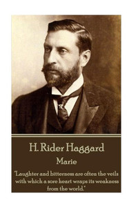 H Rider Haggard - Marie: "Laughter and bitterness are often the veils with which a sore heart wraps its weakness from the world." H Rider Haggard - Marie: "Laughter and bitterness are often the veils with which a sore heart wraps its weakness from the world."