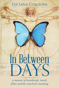 In Between Days: A Memoir of Heartbreak, Travel, Films and the Search for Meaning In Between Days: A Memoir of Heartbreak, Travel, Films and the Search for Meaning