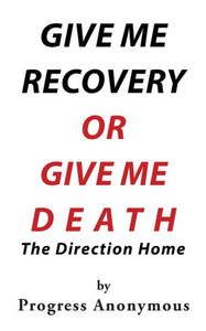 Give Me Recovery or Give Me Death: The Direction Home Give Me Recovery or Give Me Death: The Direction Home