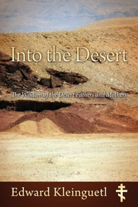 Into the Desert: The Wisdom of the Desert Fathers and Mothers Into the Desert: The Wisdom of the Desert Fathers and Mothers