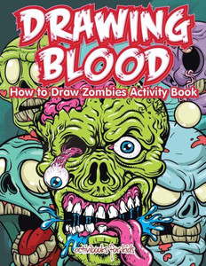 Drawing Blood: How to Draw Zombies Activity Book Drawing Blood: How to Draw Zombies Activity Book