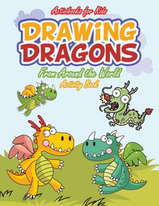 Drawing Dragons From Around the World Activity Book Drawing Dragons From Around the World Activity Book