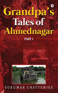 Grandpa's Tales of Ahmednagar Part 1 Grandpa's Tales of Ahmednagar Part 1