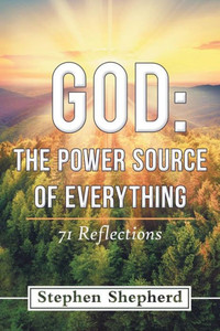 God: The Power Source of Everything: 71 Reflections