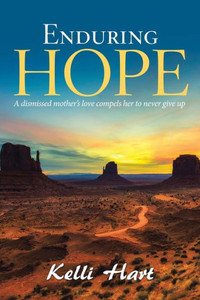 Enduring Hope: A Dismissed Mothers Love Compels Her to Never Give Up Enduring Hope: A Dismissed Mothers Love Compels Her to Never Give Up