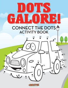 Dots Galore! Connect the Dots Activity Book Dots Galore! Connect the Dots Activity Book