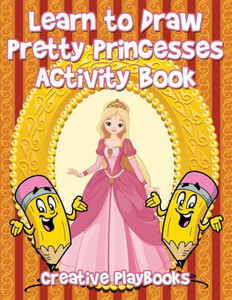 Learn to Draw Pretty Princesses Activity Book Learn to Draw Pretty Princesses Activity Book