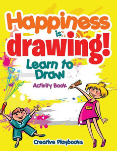 Happiness is Drawing! Learn to Draw Activity Book Happiness is Drawing! Learn to Draw Activity Book