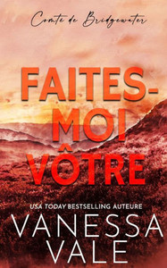 Faites-moi vôtre (Comté de Bridgewater) (French Edition) Faites-moi vôtre (Comté de Bridgewater) (French Edition)