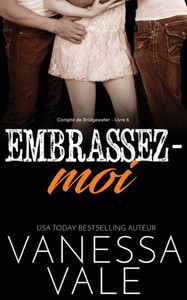 Embrassez-moi (Comté de Bridgewater) (French Edition) Embrassez-moi (Comté de Bridgewater) (French Edition)