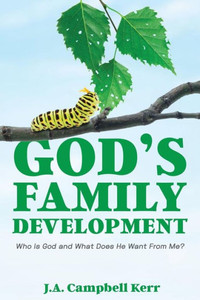 God's Family Development: Who is God and What Does He Want From Me? God's Family Development: Who is God and What Does He Want From Me?